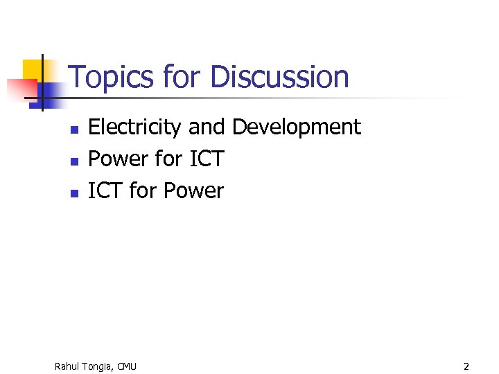 Topics for Discussion n Electricity and Development Power for ICT for Power Rahul Tongia,