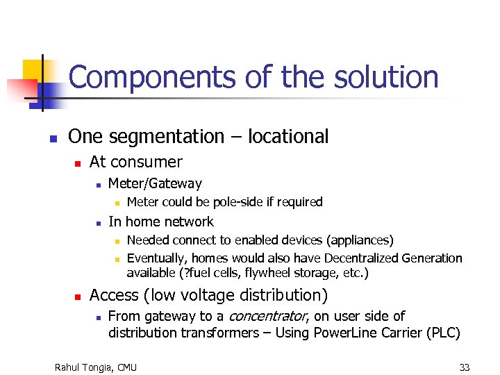 Components of the solution n One segmentation – locational n At consumer n Meter/Gateway