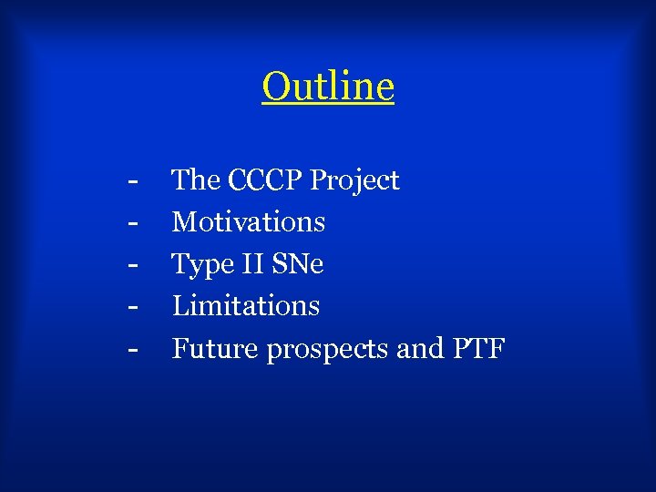 Outline - The CCCP Project Motivations Type II SNe Limitations Future prospects and PTF