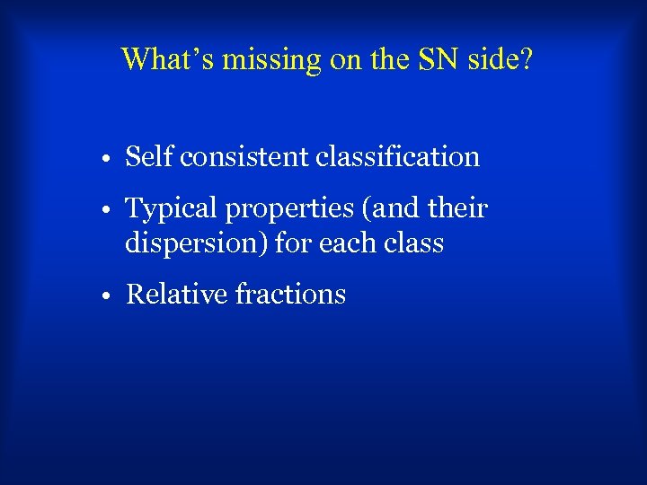 What’s missing on the SN side? • Self consistent classification • Typical properties (and