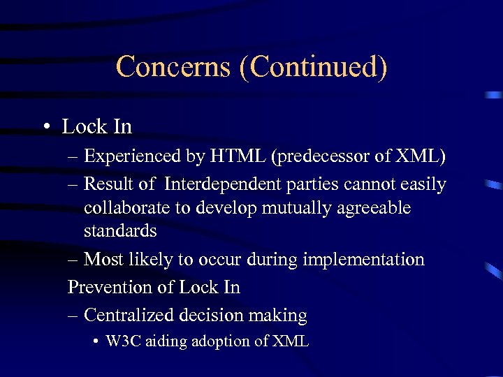 Concerns (Continued) • Lock In – Experienced by HTML (predecessor of XML) – Result