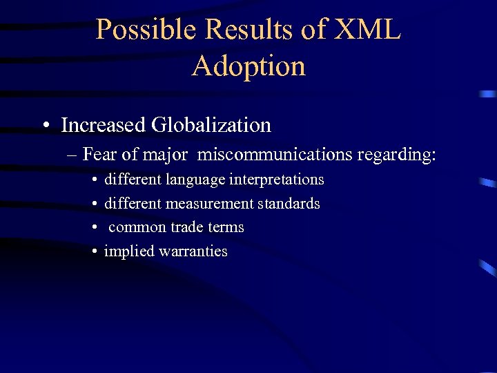 Possible Results of XML Adoption • Increased Globalization – Fear of major miscommunications regarding: