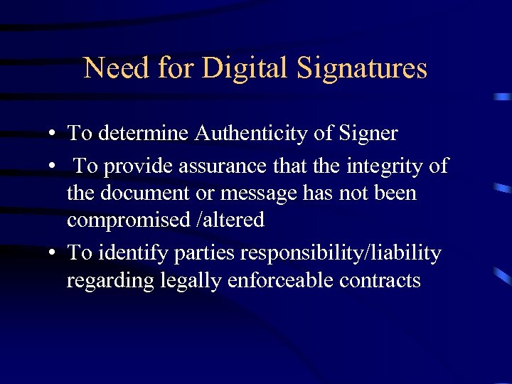 Need for Digital Signatures • To determine Authenticity of Signer • To provide assurance