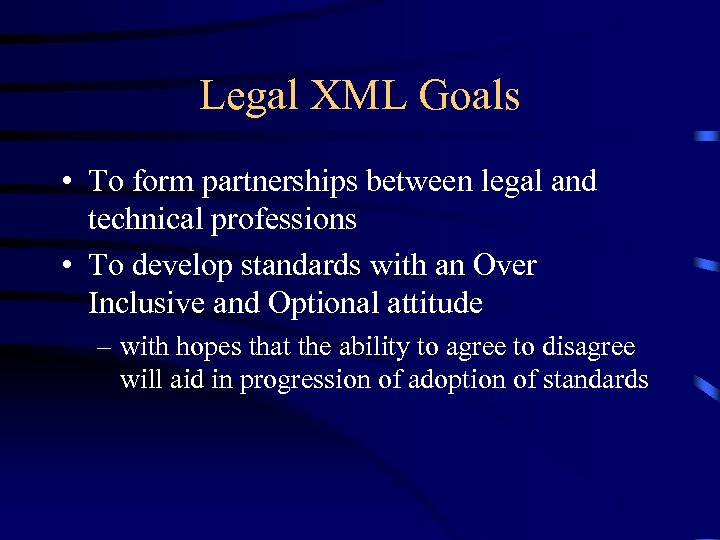 Legal XML Goals • To form partnerships between legal and technical professions • To