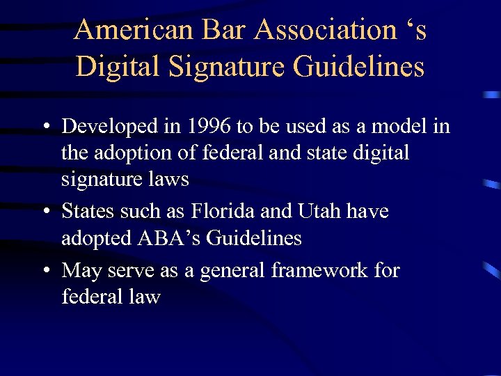 American Bar Association ‘s Digital Signature Guidelines • Developed in 1996 to be used