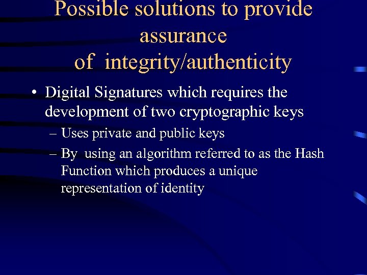 Possible solutions to provide assurance of integrity/authenticity • Digital Signatures which requires the development