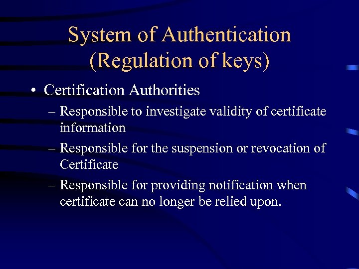 System of Authentication (Regulation of keys) • Certification Authorities – Responsible to investigate validity