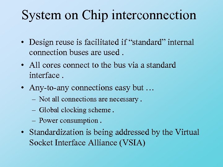 System on Chip interconnection • Design reuse is facilitated if “standard” internal connection buses