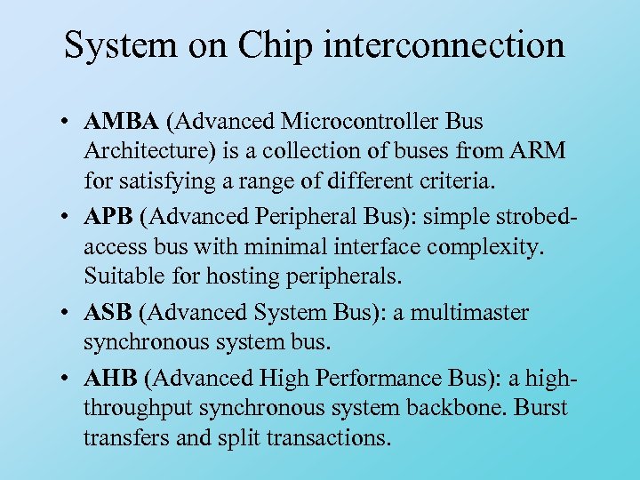 System on Chip interconnection • AMBA (Advanced Microcontroller Bus Architecture) is a collection of