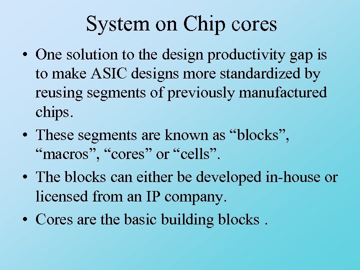 System on Chip cores • One solution to the design productivity gap is to