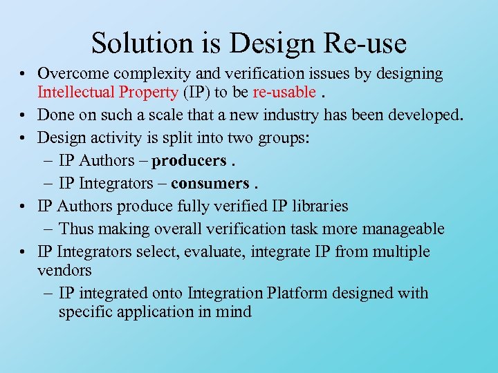 Solution is Design Re-use • Overcome complexity and verification issues by designing Intellectual Property