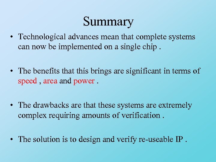 Summary • Technological advances mean that complete systems can now be implemented on a