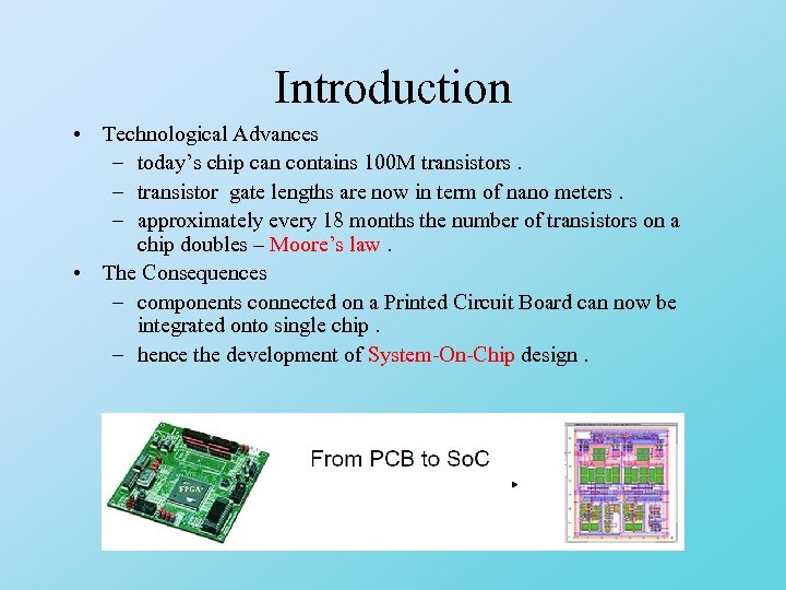 Introduction • Technological Advances – today’s chip can contains 100 M transistors. – transistor