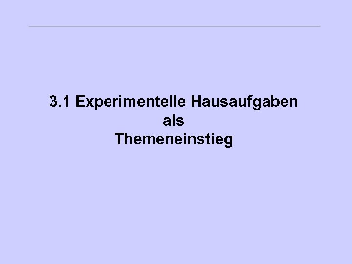 3. 1 Experimentelle Hausaufgaben als Themeneinstieg 