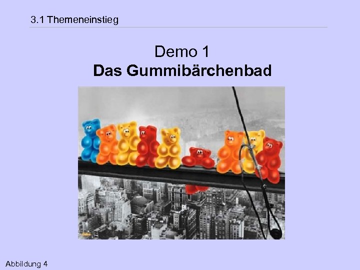 3. 1 Themeneinstieg Demo 1 Das Gummibärchenbad Abbildung 4 