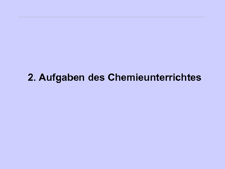 2. Aufgaben des Chemieunterrichtes 