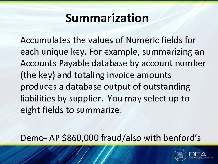 Summarization Accumulates the values of Numeric fields for each unique key. For example, summarizing