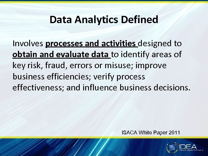 Data Analytics Defined Involves processes and activities designed to obtain and evaluate data to