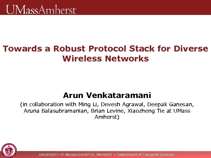 Towards a Robust Protocol Stack for Diverse Wireless Networks Arun Venkataramani (in collaboration with