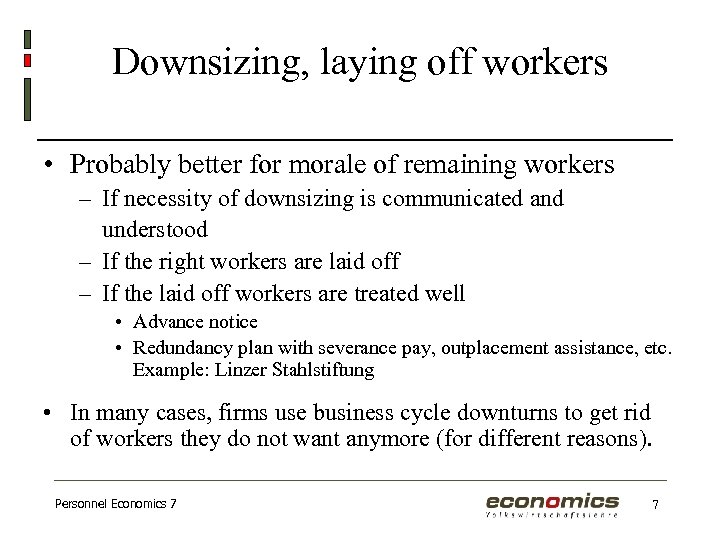 Downsizing, laying off workers • Probably better for morale of remaining workers – If