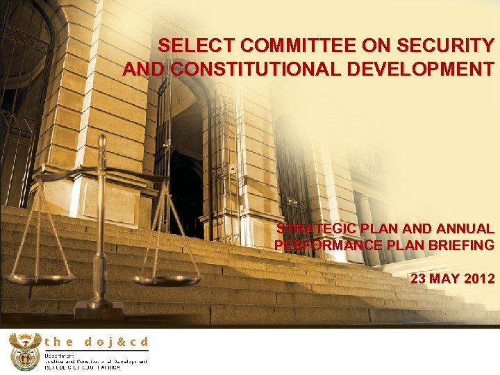 SELECT COMMITTEE ON SECURITY AND CONSTITUTIONAL DEVELOPMENT STRATEGIC PLAN AND ANNUAL PERFORMANCE PLAN BRIEFING