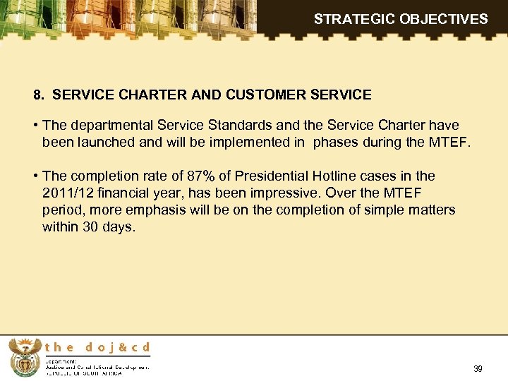 STRATEGIC OBJECTIVES 8. SERVICE CHARTER AND CUSTOMER SERVICE • The departmental Service Standards and