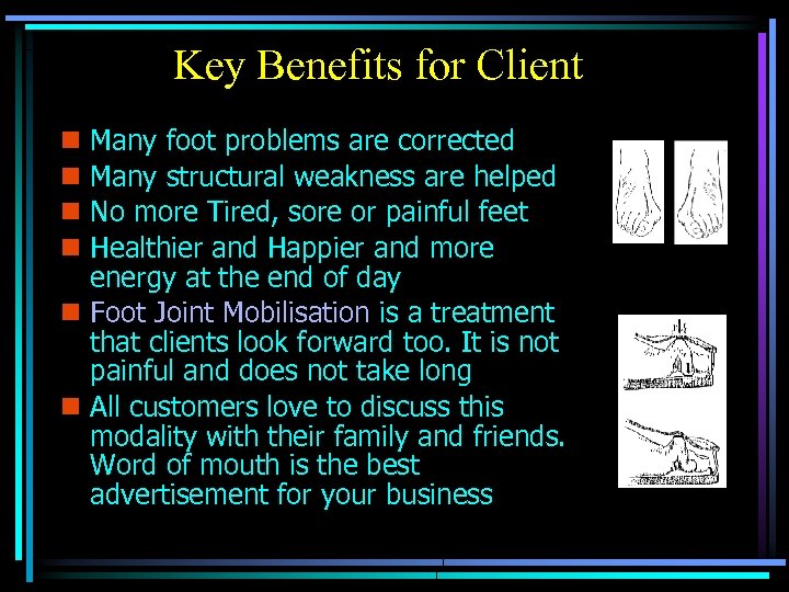 Key Benefits for Client n Many foot problems are corrected n Many structural weakness