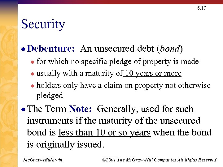 6. 17 Security l Debenture: An unsecured debt (bond) for which no specific pledge
