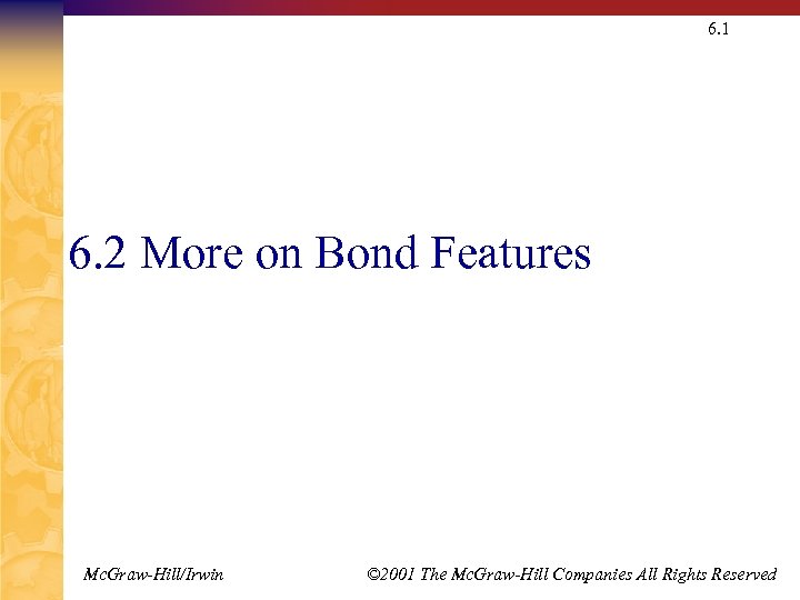 6. 1 6. 2 More on Bond Features Mc. Graw-Hill/Irwin © 2001 The Mc.
