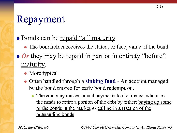 6. 19 Repayment l Bonds can be repaid “at” maturity l l The bondholder
