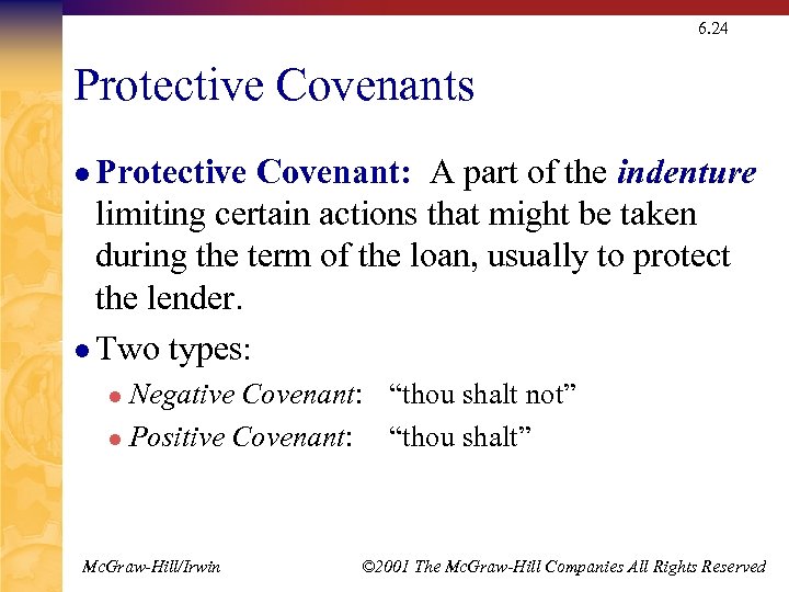 6. 24 Protective Covenants l Protective Covenant: A part of the indenture limiting certain