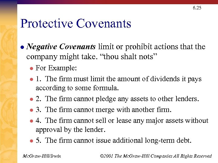 6. 25 Protective Covenants l Negative Covenants limit or prohibit actions that the company