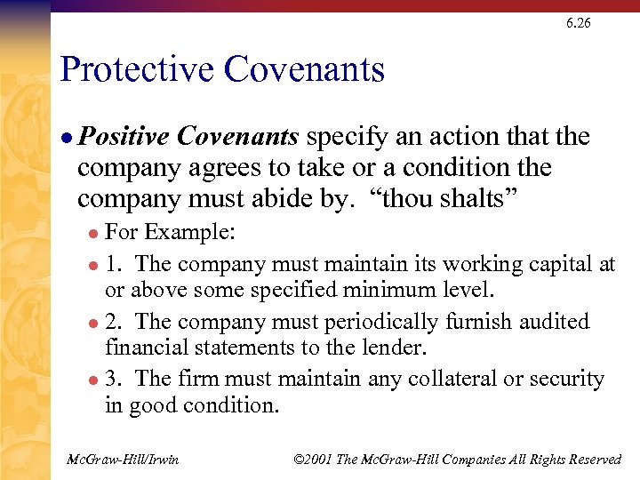 6. 26 Protective Covenants l Positive Covenants specify an action that the company agrees