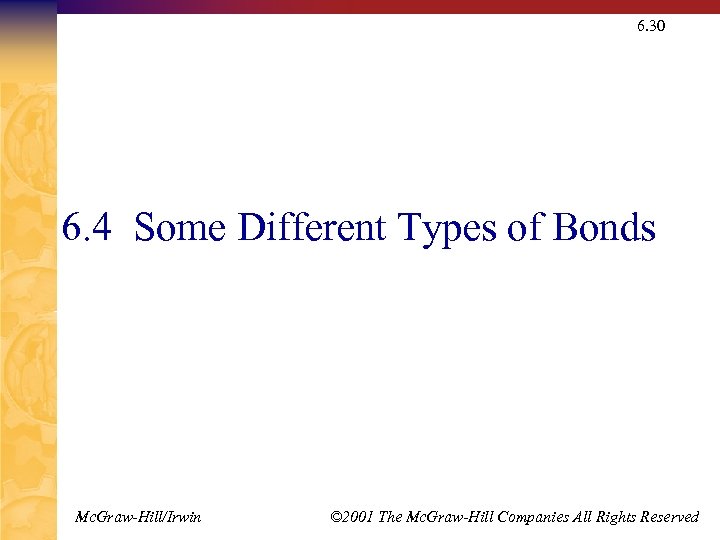 6. 30 6. 4 Some Different Types of Bonds Mc. Graw-Hill/Irwin © 2001 The