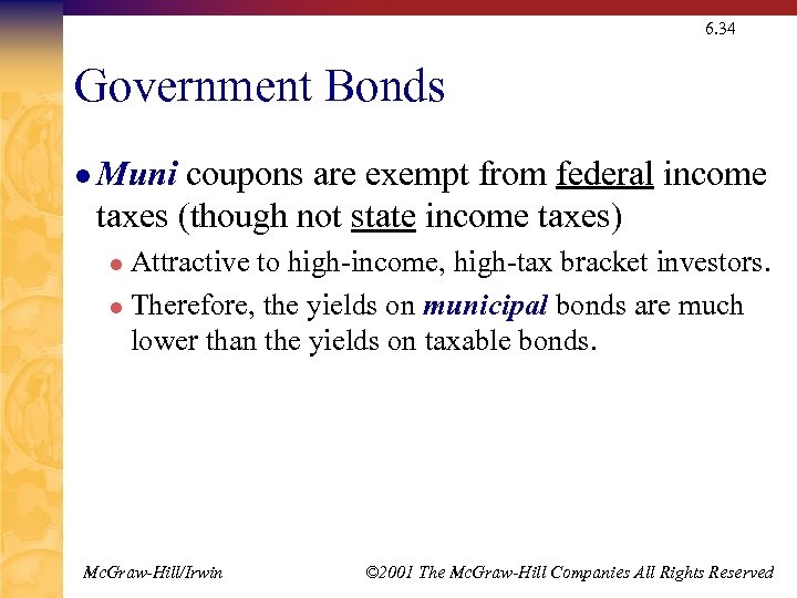 6. 34 Government Bonds l Muni coupons are exempt from federal income taxes (though