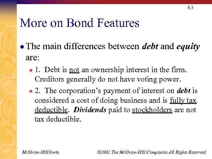 6. 3 More on Bond Features l The main differences between debt and equity