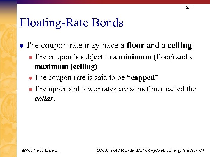 6. 41 Floating-Rate Bonds l The coupon rate may have a floor and a