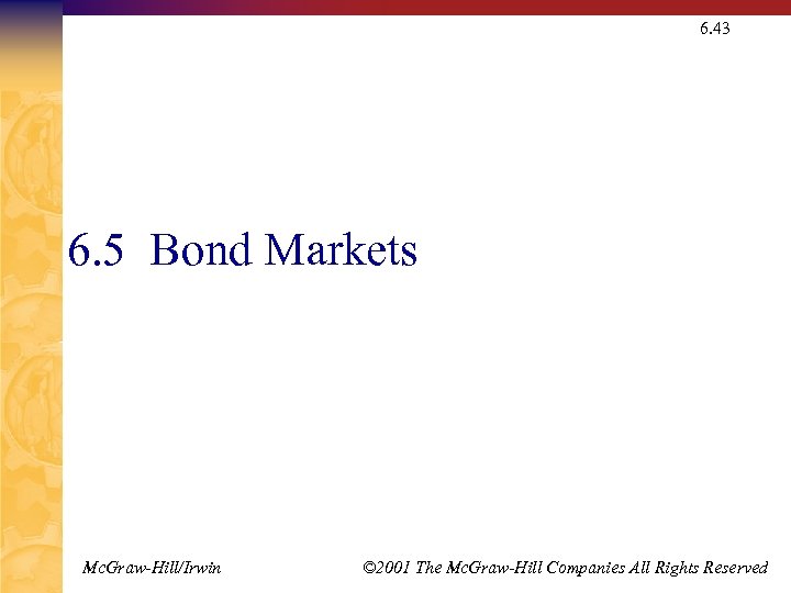 6. 43 6. 5 Bond Markets Mc. Graw-Hill/Irwin © 2001 The Mc. Graw-Hill Companies