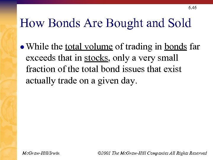 6. 46 How Bonds Are Bought and Sold l While the total volume of