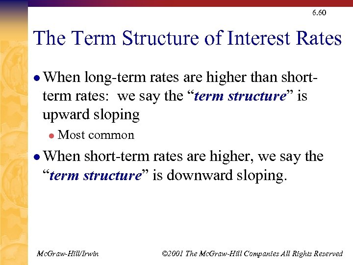 6. 60 The Term Structure of Interest Rates l When long-term rates are higher