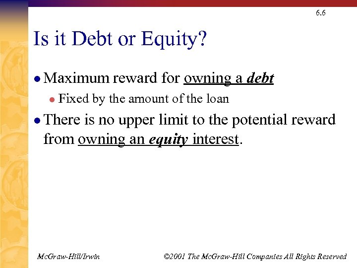 6. 6 Is it Debt or Equity? l Maximum l reward for owning a
