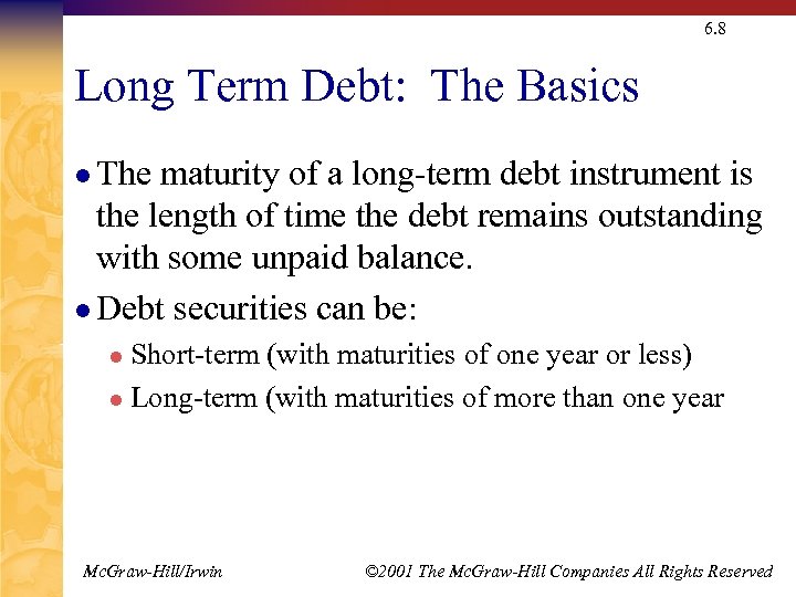 6. 8 Long Term Debt: The Basics l The maturity of a long-term debt
