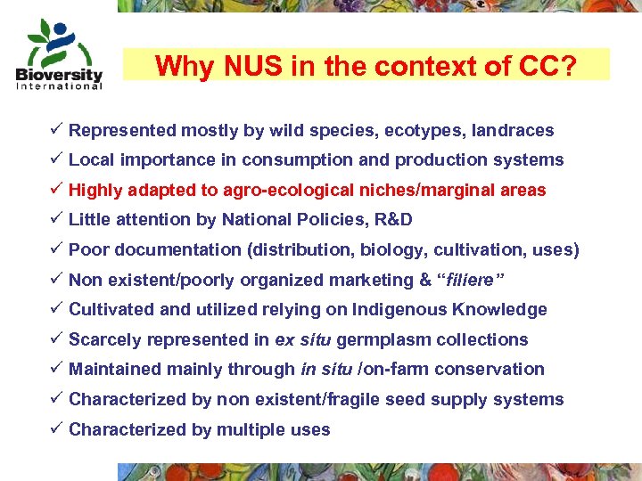 Why NUS in the context of CC? ü Represented mostly by wild species, ecotypes,