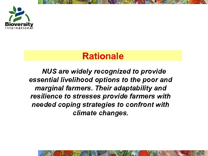 Rationale NUS are widely recognized to provide essential livelihood options to the poor and