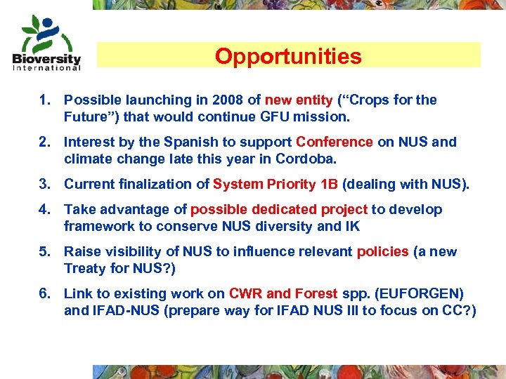 Opportunities 1. Possible launching in 2008 of new entity (“Crops for the Future”) that