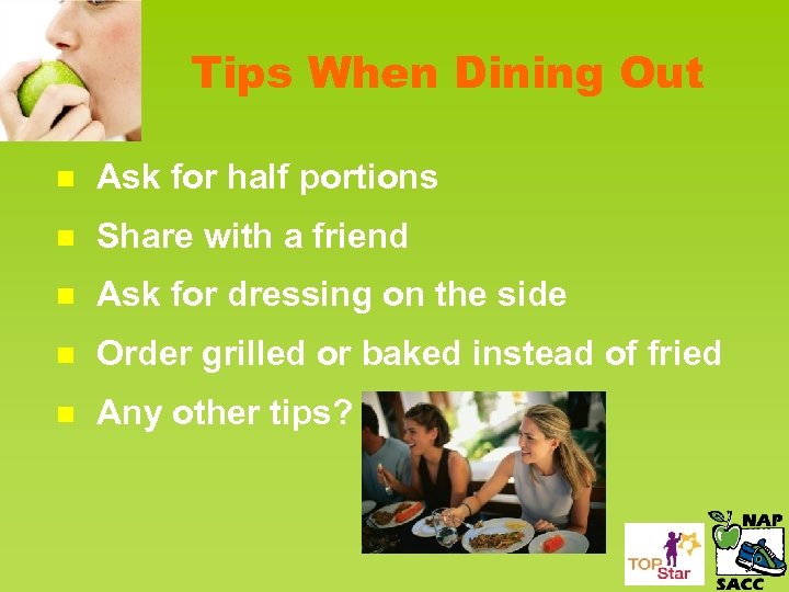 Tips When Dining Out n Ask for half portions n Share with a friend