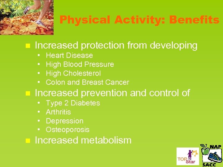 Physical Activity: Benefits n Increased protection from developing • • n Increased prevention and