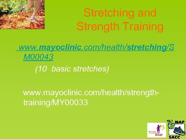 Stretching and Strength Training www. mayoclinic. com/health/stretching/S M 00043 (10 basic stretches) www. mayoclinic.