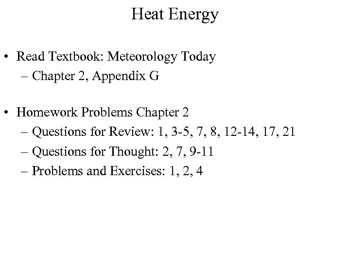 Heat Energy • Read Textbook: Meteorology Today – Chapter 2, Appendix G • Homework