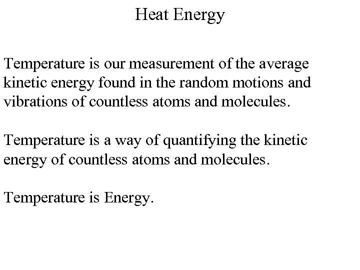Heat Energy Temperature is our measurement of the average kinetic energy found in the